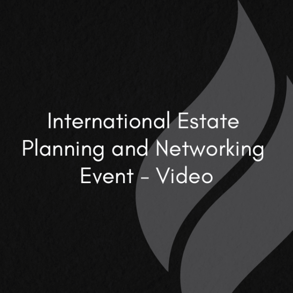 International Estate Planning and Networking Event - Video